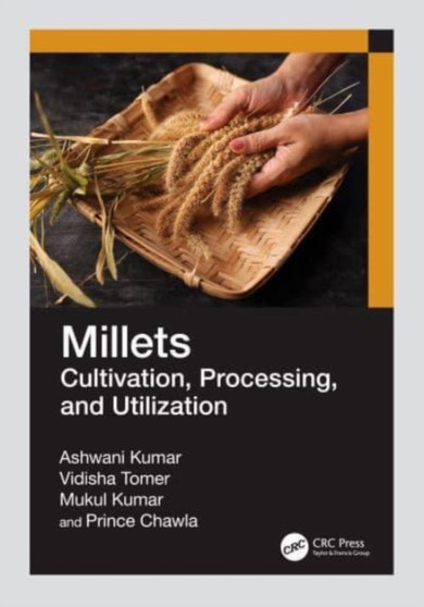 Millets : Cultivation, Processing, and Utilization by Ashwani Kumar - Paperback