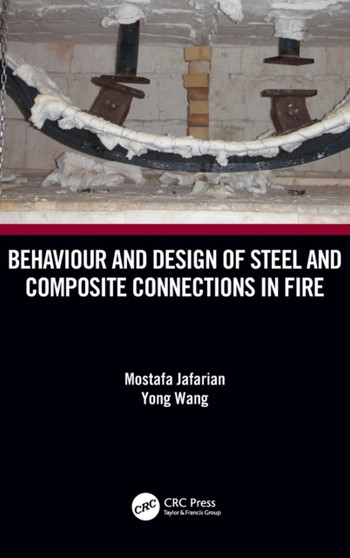 Behaviour and Design of Steel and Composite Connections in Fire by Mostafa Jafarian - Hardback