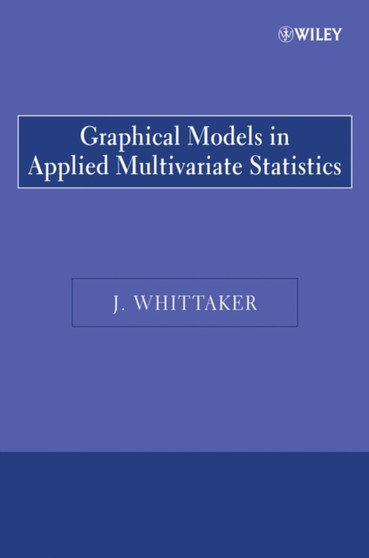 Graphical Models in Applied Multivariate Statistics by J. Whittaker - Paperback