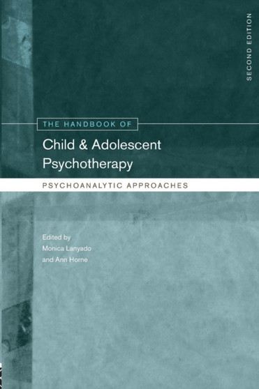 The Handbook of Child and Adolescent Psychotherapy : Psychoanalytic Approaches by Monica Lanyado - Paperback