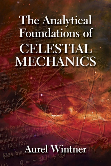 The Analytical Foundations of Celestial Mechanics by Aurel Wintner - Paperback