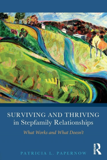 Surviving and Thriving in Stepfamily Relationships : What Works and What Doesn't by Patricia L. Papernow - Paperback