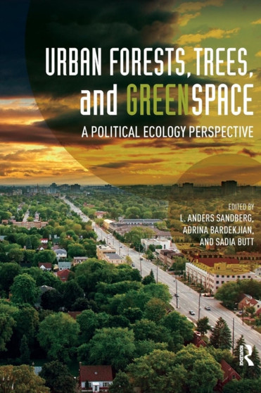 Urban Forests, Trees, and Greenspace : A Political Ecology Perspective by L.Anders Sandberg - Paperback