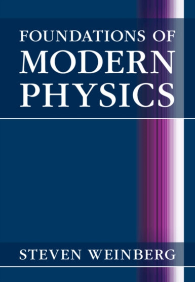 Foundations of Modern Physics by Steven Weinberg - Hardback
