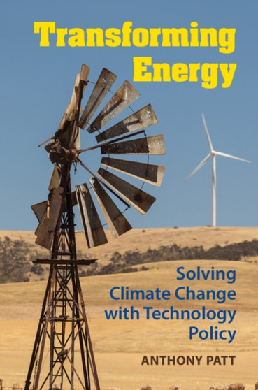 Transforming Energy : Solving Climate Change with Technology Policy by Anthony Patt - Paperback