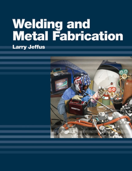 Welding and Metal Fabrication by Larry Jeffus - Hardback