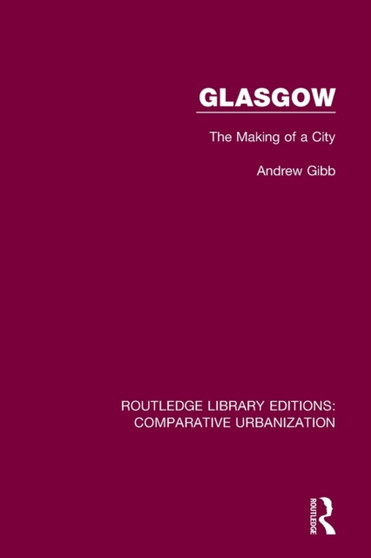 Glasgow : The Making of a City by Andrew Gibb - Paperback