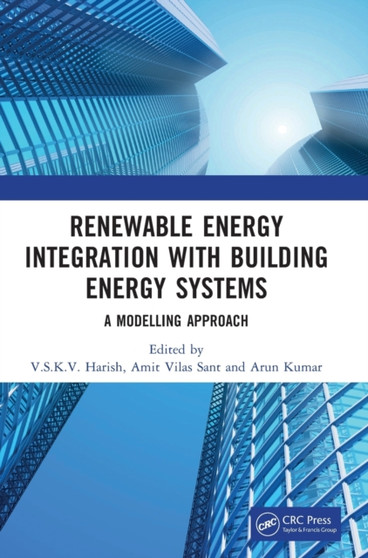 Renewable Energy Integration with Building Energy Systems : A Modelling Approach by V.S.K.V. Harish - Hardback