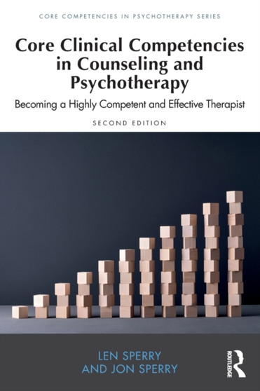 Core Clinical Competencies in Counseling and Psychotherapy : Becoming a Highly Competent and Effective Therapist by Len Sperry - Paperback