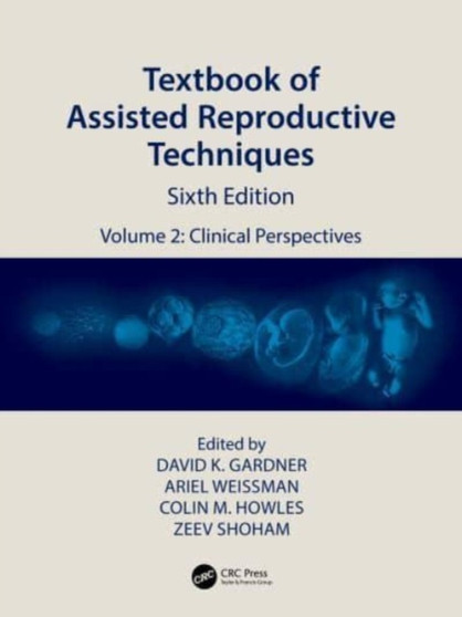 Textbook of Assisted Reproductive Techniques : Volume 2: Clinical Perspectives by David K. Gardner - Hardback