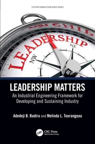 Leadership Matters : An Industrial Engineering Framework for Developing and Sustaining Industry by Adedeji B. Ohio) Badiru - Paperback