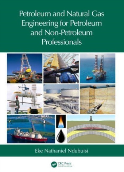 Petroleum and Natural Gas Engineering for Petroleum and Non-Petroleum Professionals by Eke Nathaniel Ndubuisi - Hardback
