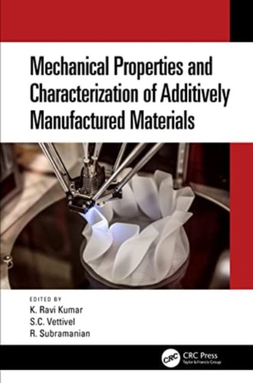 Mechanical Properties and Characterization of Additively Manufactured Materials by Ravi. K. Kumar - Hardback