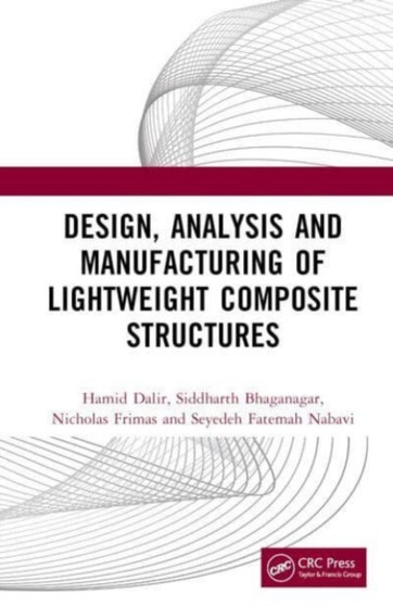 Design, Analysis, and Manufacturing of Lightweight Composite Structures by Hamid Dalir - Hardback