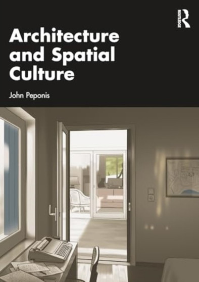 Architecture and Spatial Culture by John Peponis - Hardback