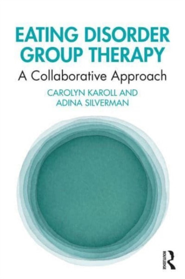 Eating Disorder Group Therapy : A Collaborative Approach by Carolyn Karoll - Paperback
