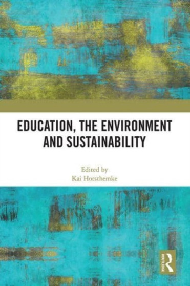 Education, the Environment and Sustainability by Kai Horsthemke - Hardback