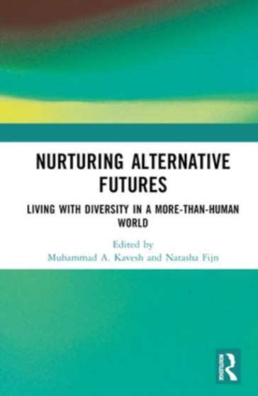 Nurturing Alternative Futures : Living with Diversity in a More-than-Human World by Muhammad Kavesh - Hardback