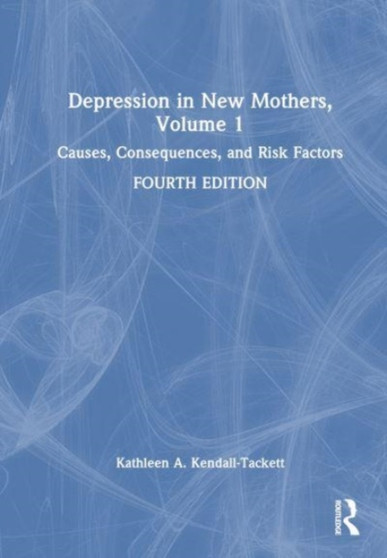 Depression in New Mothers, Volume 1 : Causes, Consequences, and Risk Factors by Kathleen Kendall-Tackett - Hardback