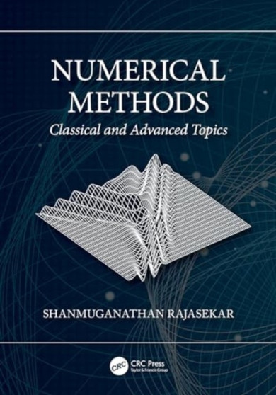 Numerical Methods : Classical and Advanced Topics by Shanmuganathan Rajasekar - Paperback