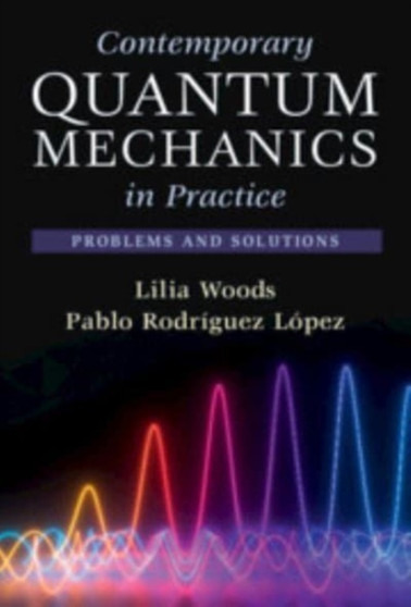 Contemporary Quantum Mechanics in Practice : Problems and Solutions by Lilia M. Woods - Hardback