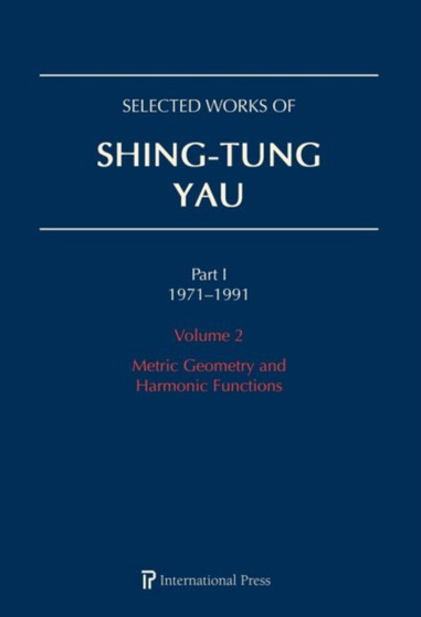 Selected Works of Shing-Tung Yau 1971-1991: Volume 2 : Metric Geometry and Harmonic Functions by Huai-Dong Cao - Hardback