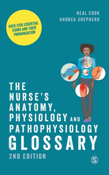 The Nurse's Anatomy, Physiology and Pathophysiology Glossary : Over 2000 essential terms and their pronunciation by Neal Cook - Paperback