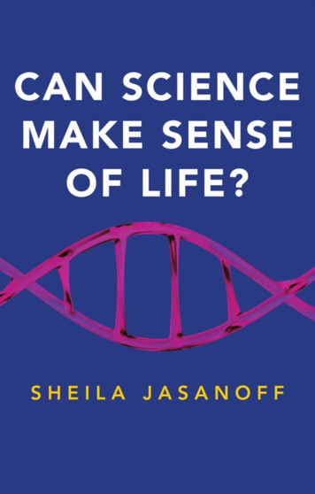 Can Science Make Sense of Life? by Sheila Jasanoff - Paperback