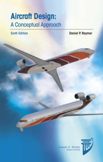 Aircraft Design: A Conceptual Approach by Daniel P. Raymer - Hardback