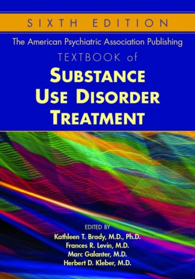 The American Psychiatric Association Publishing Textbook of Substance Use Disorder Treatment by Kathleen T. MD PhD Brady - Hardback
