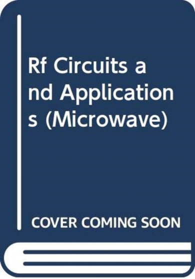 RF Circuits and Applications: Theory and Techniques for Practicing Engineers by Mouqun Dong - Hardback