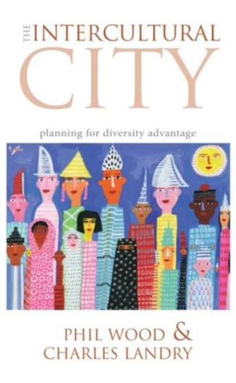 The Intercultural City : Planning for Diversity Advantage by Phil Wood - Paperback