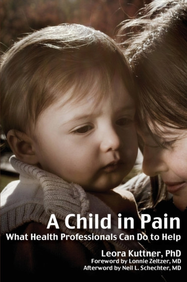 A Child in Pain : What Health Professionals Can Do to Help by Leora Kuttner - Paperback