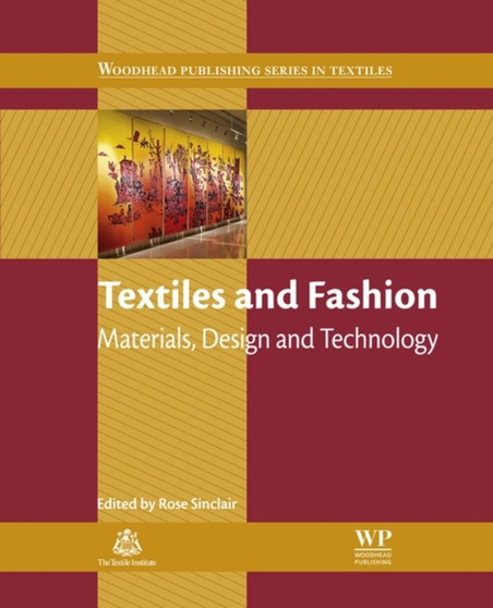 Textiles and Fashion : Materials, Design and Technology by Rose Sinclair - Paperback