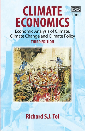Climate Economics : Economic Analysis of Climate, Climate Change and Climate Policy, Third Edition by Richard S.J. Tol - Hardback