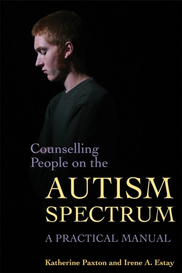 Counselling People on the Autism Spectrum : A Practical Manual by Katherine Paxton - Paperback