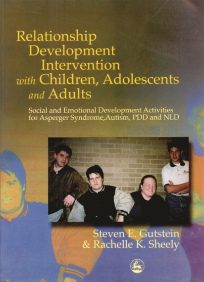 Relationship Development Intervention with Children, Adolescents and Adults : Social and Emotional Development Activities for Asperger Syndrome, Autism, Pdd and Nld by Steven Gutstein - Paperback
