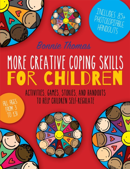 More Creative Coping Skills for Children : Activities, Games, Stories, and Handouts to Help Children Self-regulate by Bonnie Thomas - Paperback