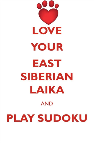 LOVE YOUR EAST SIBERIAN LAIKA AND PLAY SUDOKU EAST SIBERIAN LAIKA SUDOKU LEVEL 1 of 15 by Loving Puzzles - Paperback