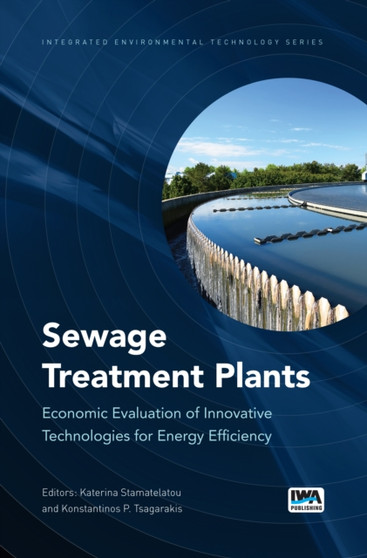 Sewage Treatment Plants : Economic Evaluation of Innovative Technologies for Energy Efficiency by Katerina Stamatelatou - Hardback
