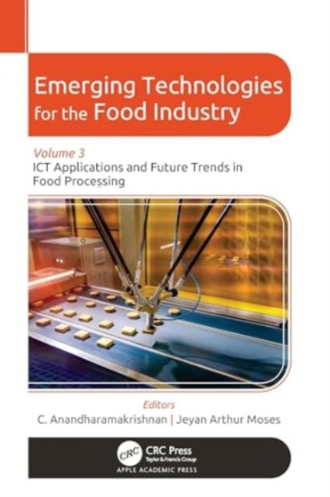 Emerging Technologies for the Food Industry : Volume 3: ICT Applications and Future Trends in Food Processing by C. Anandharamakrishnan - Hardback