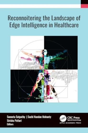 Reconnoitering the Landscape of Edge Intelligence in Healthcare by Suneeta Satpathy - Hardback