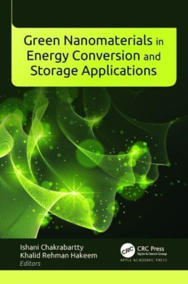 Green Nanomaterials in Energy Conversion and Storage Applications by Ishani Chakrabartty - Hardback