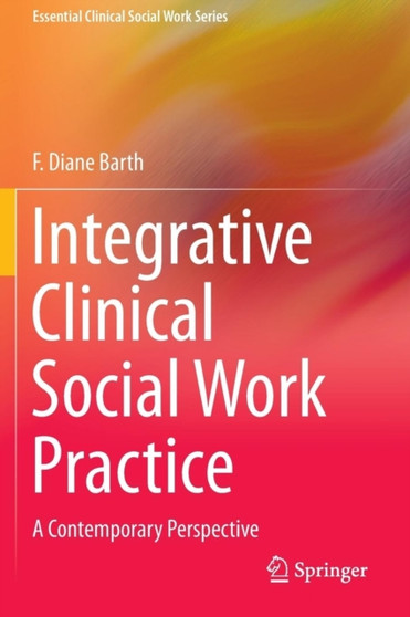 Integrative Clinical Social Work Practice : A Contemporary Perspective by F.Diane Barth - Paperback