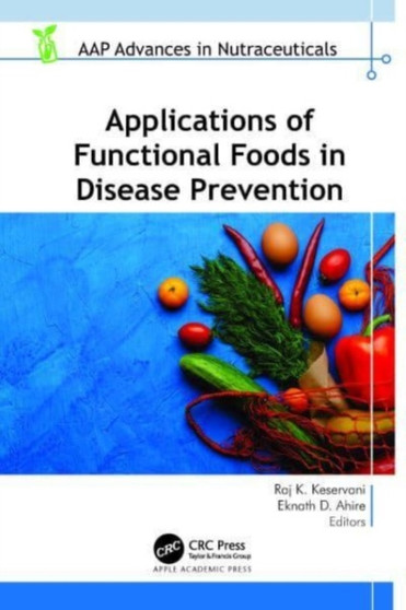 Applications of Functional Foods in Disease Prevention by Raj K. Keservani - Hardback