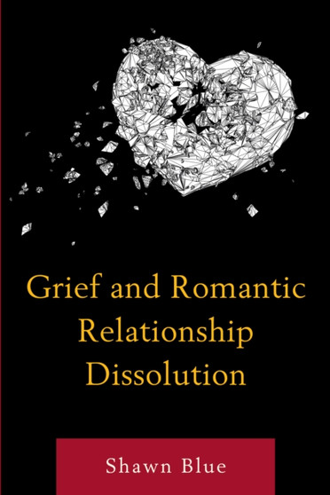 Grief and Romantic Relationship Dissolution by Shawn Blue - Paperback