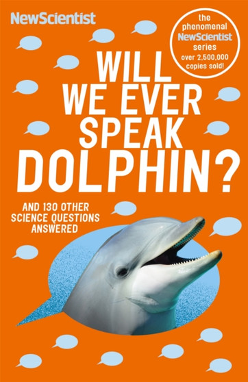 Will We Ever Speak Dolphin? : and 130 other science questions answered by New Scientist - Paperback