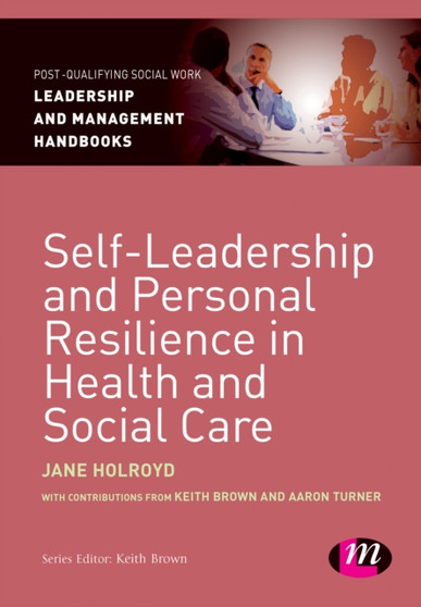 Self-Leadership and Personal Resilience in Health and Social Care by Jane Holroyd - Paperback