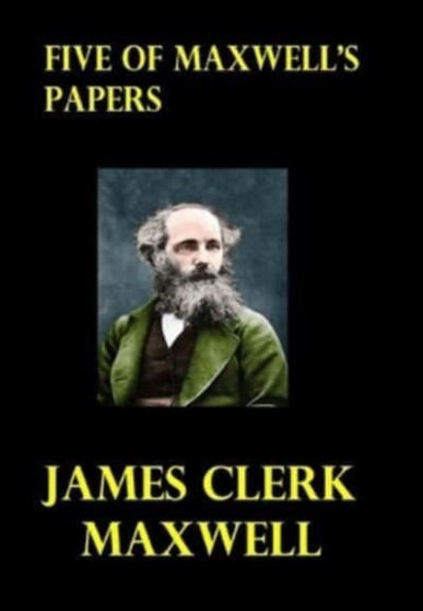 Five of Maxwell's Papers by James Clerk Maxwell - Hardback