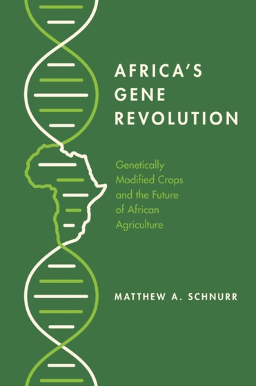 Africa's Gene Revolution : Genetically Modified Crops and the Future of African Agriculture by Matthew A. Schnurr - Paperback